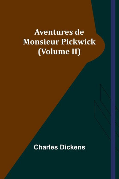 Aventures De Monsieur Pickwick (Volume Ii) (French Edition)