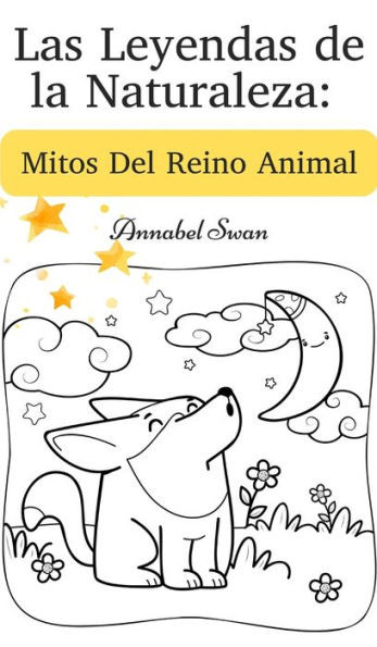 Las Leyendas De La Naturaleza: Mitos Del Reino Animal (Spanish Edition)