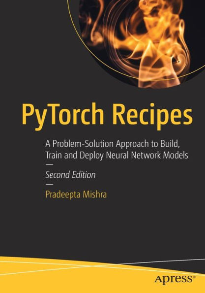 Pytorch Recipes: A Problem-Solution Approach To Build, Train And Deploy Neural Network Models