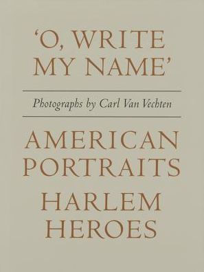 Carl Van Vechten: 'O, Write My Name': American Portraits, Harlem Heroes
