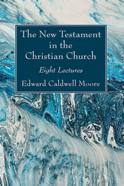 The New Testament In The Christian Church: Eight Lectures
