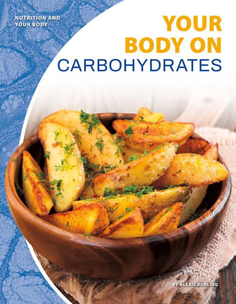 Your Body On Carbohydrates (Nutrition And Your Body)