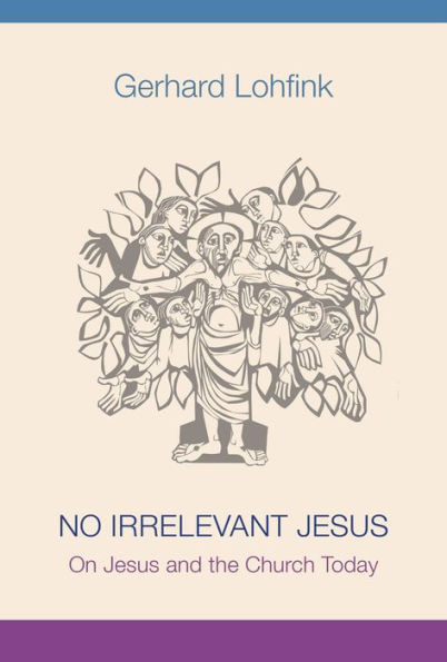 No Irrelevant Jesus: On Jesus And The Church Today