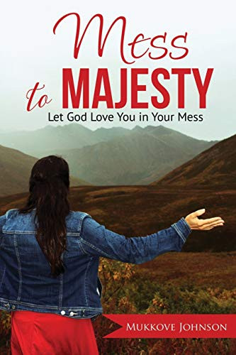 Mess to Majesty: Let God Love You in Your Mess