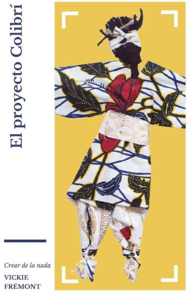 El Proyecto Colibrí: Crear De La Nada (Spanish Edition)