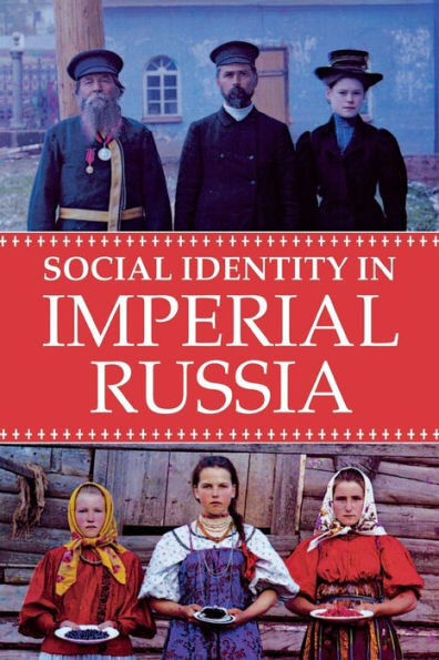 Social Identity In Imperial Russia (Niu Series In Slavic, East European, And Eurasian Studies)