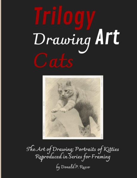 Trilogy Drawing Art Cats: The Art Of Drawing; Portraits Of Kitties Reproduced In Series For Framing