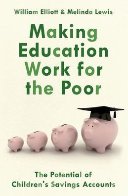 Making Education Work For The Poor: The Potential Of Children's Savings Accounts