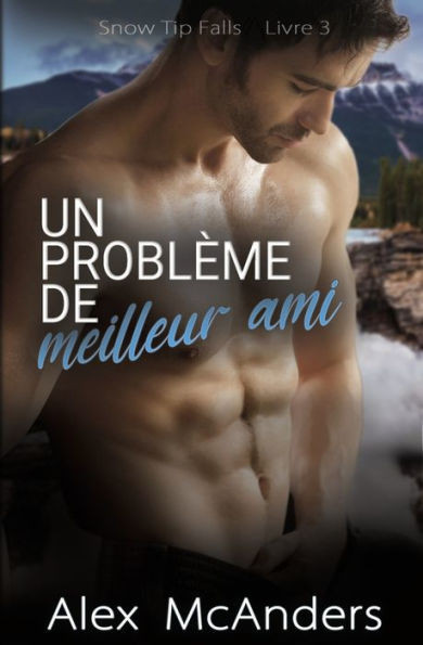 Un Problème De Meilleur Ami: Romance Geek/Sportif Mm (Snow Tip Falls) (French Edition)