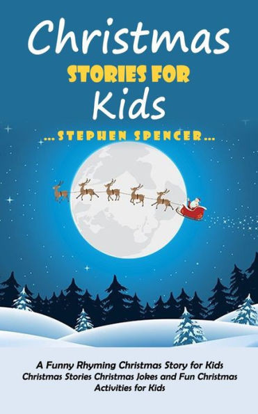 Christmas Stories For Kids: A Funny Rhyming Christmas Story For Kids (Christmas Stories Christmas Jokes And Fun Christmas Activities For Kids)