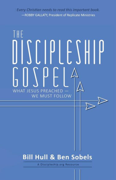 The Discipleship Gospel: What Jesus PreachedWe Must Follow