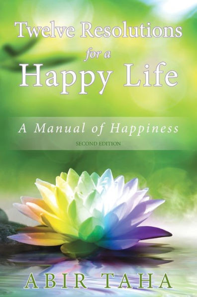 Twelve Resolutions For A Happy Life: A Manual For Happiness