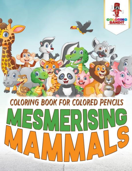 Mesmerising Mammals : Coloring Book For Colored Pencils