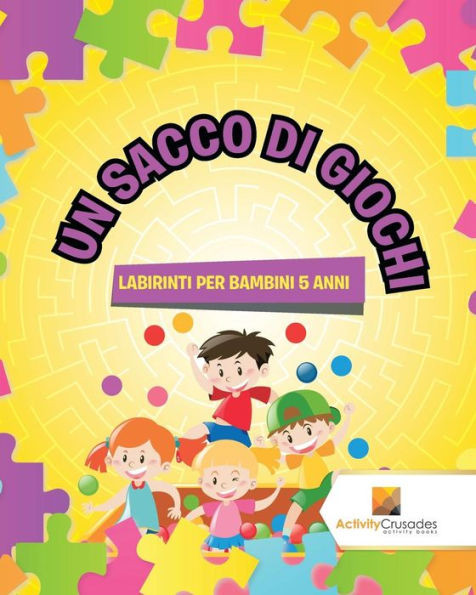 Un Sacco Di Giochi : Labirinti Per Bambini 5 Anni (Italian Edition)