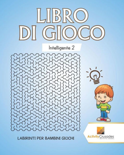 Libro Di Gioco Intelligente 2 : Labirinti Per Bambini Giochi (Italian Edition)