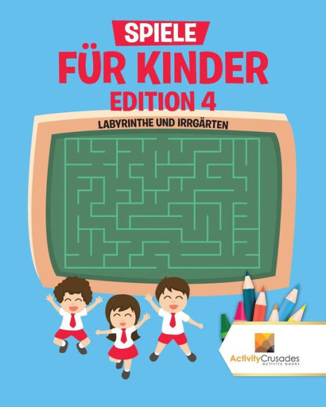 Spiele Für Kinder Edition 4 : Labyrinthe Und Irrgärten (German Edition)