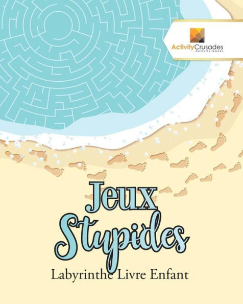 Jeux Stupides : Labyrinthe Livre Enfant (French Edition)