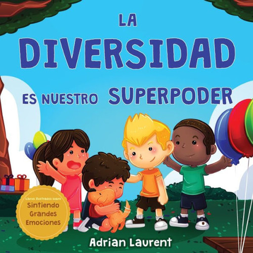 La Diversidad Es Nuestro Superpoder: Libro Ilustrado Sobre La Neurodiversidad Para Niños Acerca De Un Niño Introvertido Y Sensible Que Se Siente ... Grandes Emociones) (Spanish Edition)