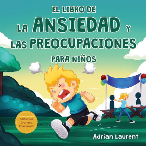 El Libro De La Ansiedad Y Las Preocupaciones Para Niños: El Poder De La Calma Se Presenta En Este Libro Ilustrado Para Niños Que Enseña Sobre Hablar, ... Grandes Emociones) (Spanish Edition)