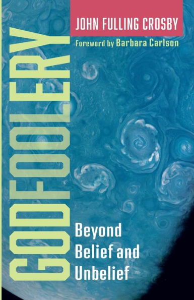 Godfoolery: Beyond Belief And Unbelief