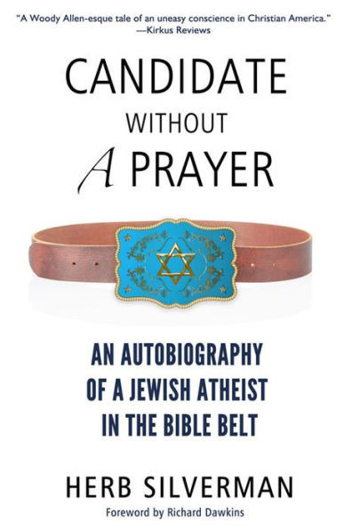 Candidate Without A Prayer: An Autobiography Of A Jewish Atheist In The Bible Belt