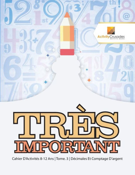 Très Important : Cahier D'Activités 8-12 Ans | Tome. 3 | Décimales Et Comptage D'Argent (French Edition)