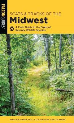 Scats And Tracks Of The Midwest: A Field Guide To The Signs Of Seventy Wildlife Species (Scats And Tracks Series)