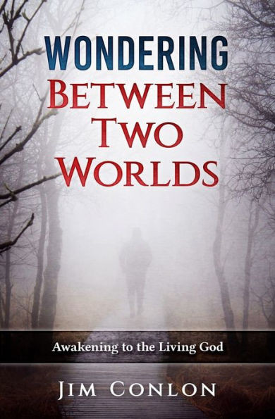 Wondering Between Two Worlds: Awakening To The Living God