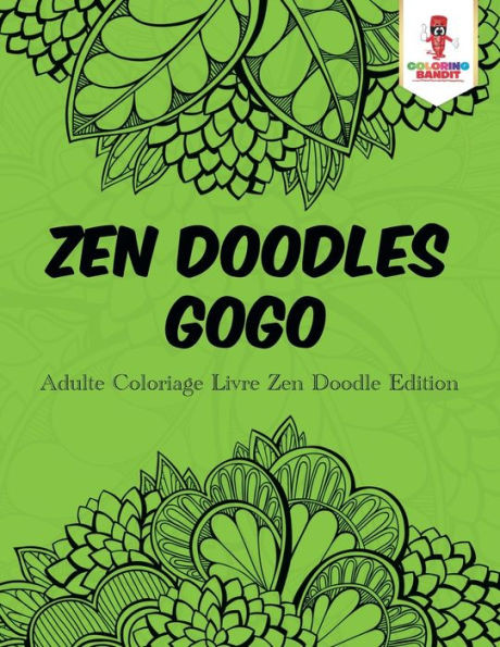 Zen Doodles Gogo : Adulte Coloriage Livre Zen Doodle Edition (French Edition)