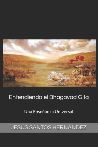 Entendiendo El Bhagavad Gita.: Una Enseñanza Universal (Spanish Edition)