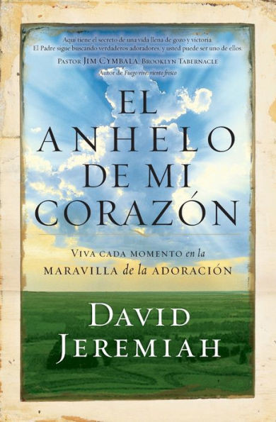El Anhelo De Mi Corazón: Viva Cada Momento En La Maravilla De La Adoración (Spanish Edition)