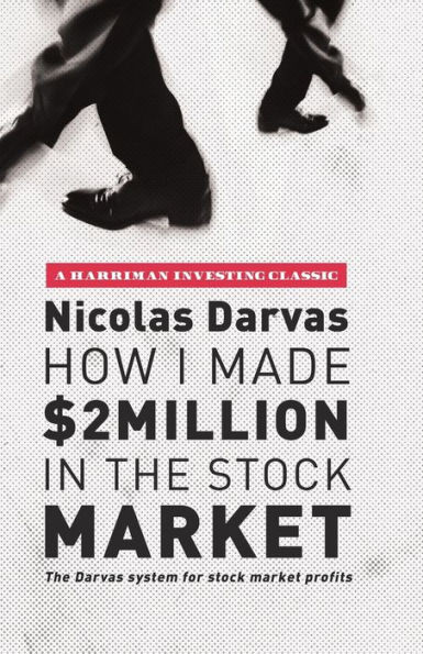 How I Made $2 Million In The Stock Market: The Darvas System For Stock Market Profits (Harriman Classics)