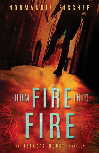 From Fire Into Fire: An Isaac's House Novella