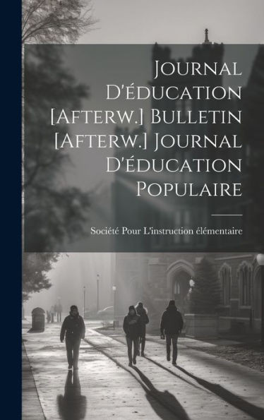 Journal D'Éducation [Afterw.] Bulletin [Afterw.] Journal D'Éducation Populaire (French Edition)