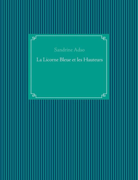 La Licorne Bleue Et Les Hauteurs (French Edition)