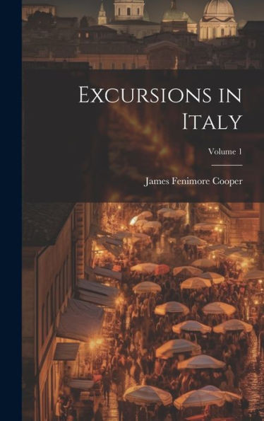 Excursions In Italy; Volume 1