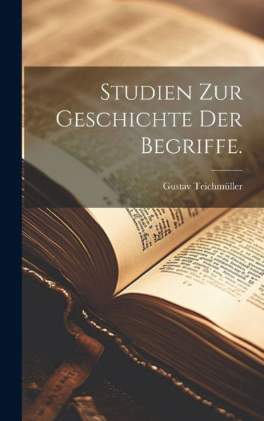 Studien Zur Geschichte Der Begriffe. (German Edition)