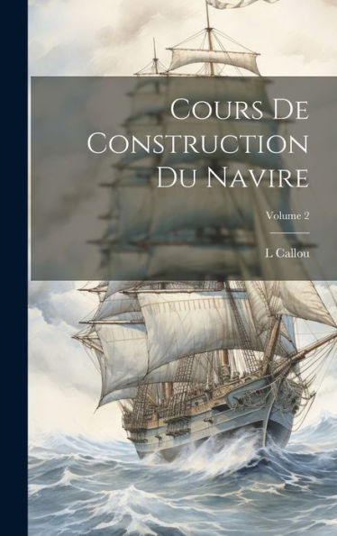 Cours De Construction Du Navire; Volume 2 (French Edition)