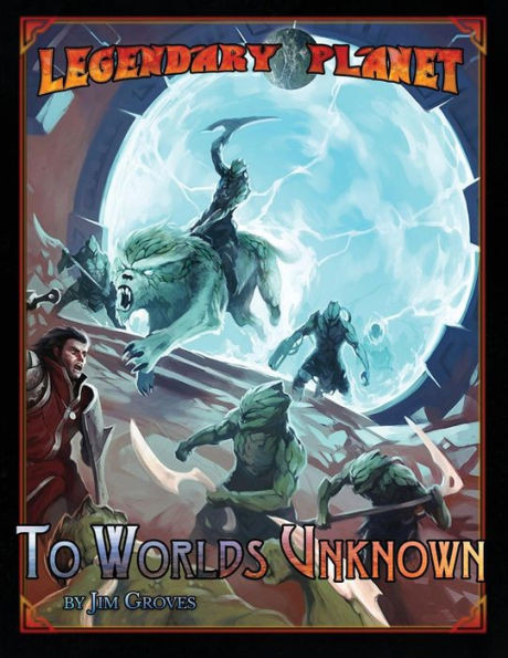 Legendary Planet: To Worlds Unknown (5Th Edition) (Legendary Planet (5Th Edition))