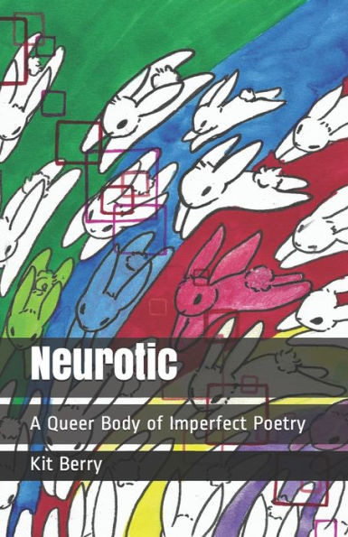 Neurotic: A Queer Body Of Imperfect Poetry
