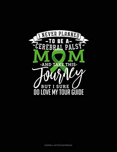 I Never Planned To Be A Cerebral Palsy Mom And Take This Journey But I Sure Do Love My Tour Guide: Cornell Notes Notebook