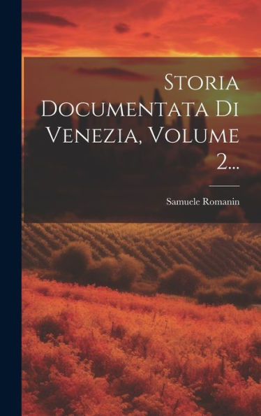 Storia Documentata Di Venezia, Volume 2... (Italian Edition)