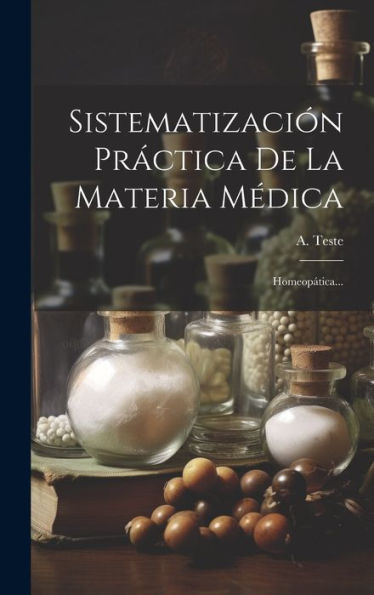 Sistematización Práctica De La Materia Médica: Homeopática... (Spanish Edition)