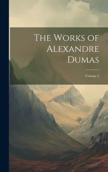 The Works Of Alexandre Dumas; Volume 5