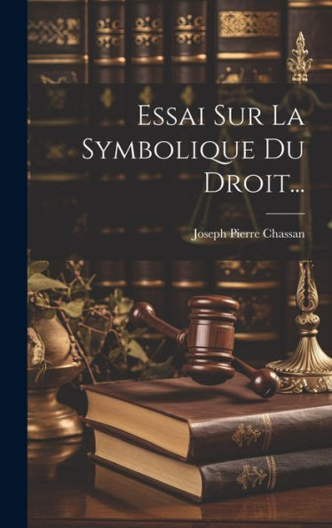 Essai Sur La Symbolique Du Droit... (French Edition)