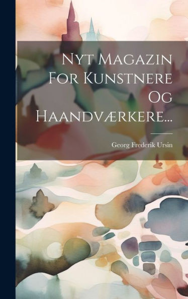 Nyt Magazin For Kunstnere Og Haandværkere... (Danish Edition)