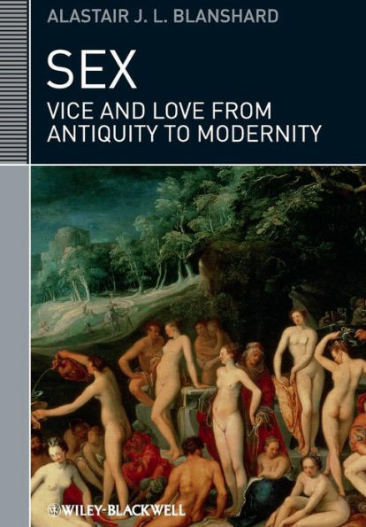 Sex: Vice And Love From Antiquity To Modernity (Classical Receptions)