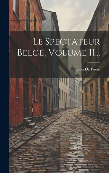 Le Spectateur Belge, Volume 11... (French Edition)