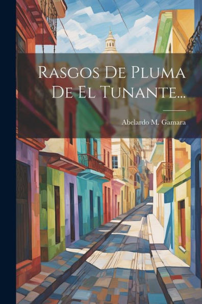 Rasgos De Pluma De El Tunante... (Spanish Edition)