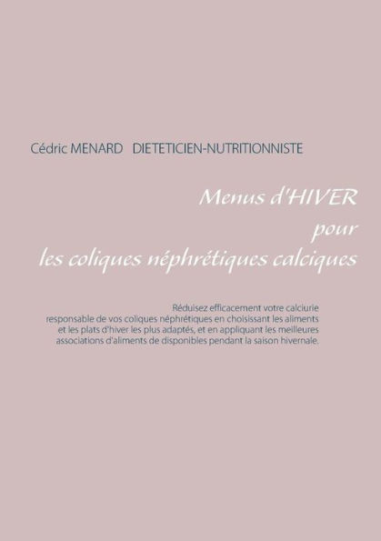 Menus D'Hiver Pour Les Coliques Néphrétiques Calciques (French Edition)